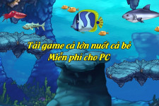 Tải game cá lớn nuốt cá bé miễn phí cho điện thoại và máy tính