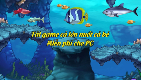 Tải game cá lớn nuốt cá bé miễn phí cho điện thoại và máy tính